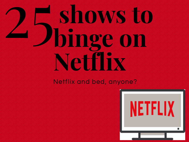 25 shows to binge watch on Netflix!