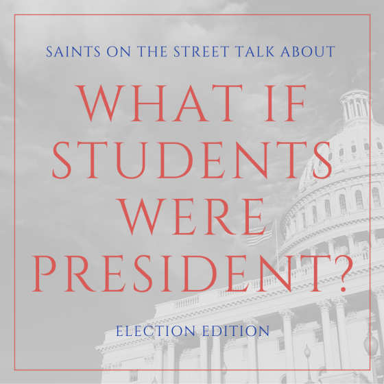 Saints on the Street: What if students were president?