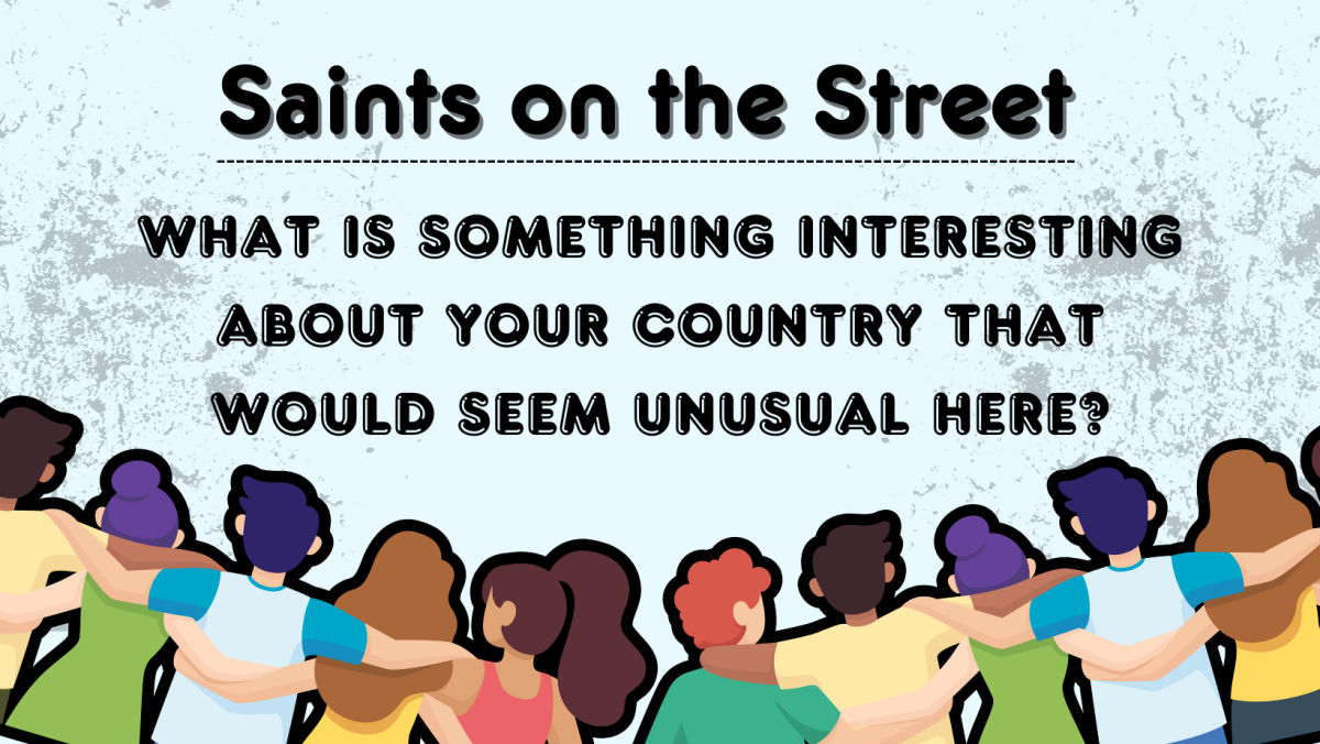 Saints on the Street: What is something interesting about your country that would seem unusual here?